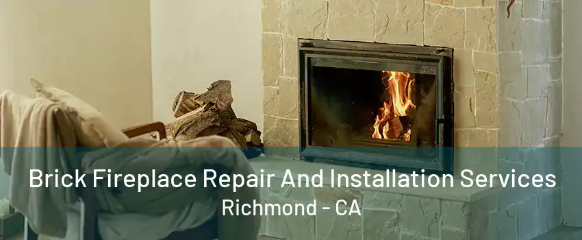 Brick Fireplace Repair And Installation Services Richmond - CA