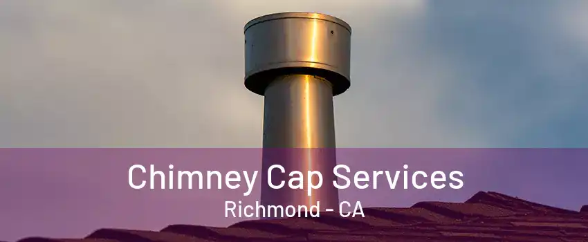 Chimney Cap Services Richmond - CA