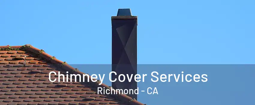 Chimney Cover Services Richmond - CA