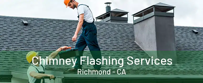 Chimney Flashing Services Richmond - CA