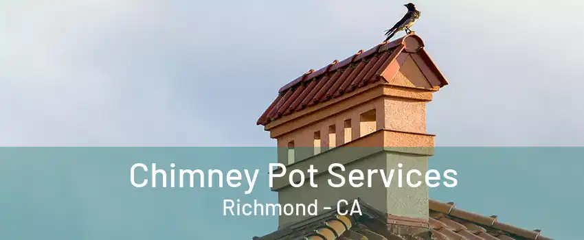 Chimney Pot Services Richmond - CA