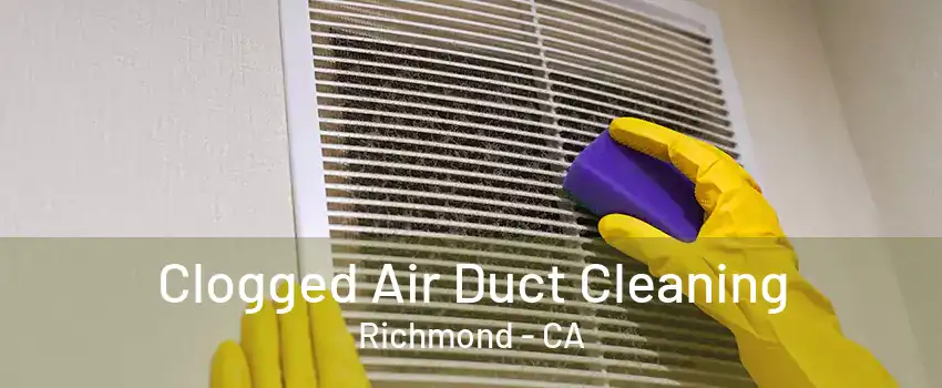 Clogged Air Duct Cleaning Richmond - CA