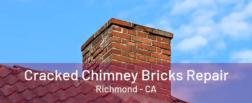 Cracked Chimney Bricks Repair Richmond - CA