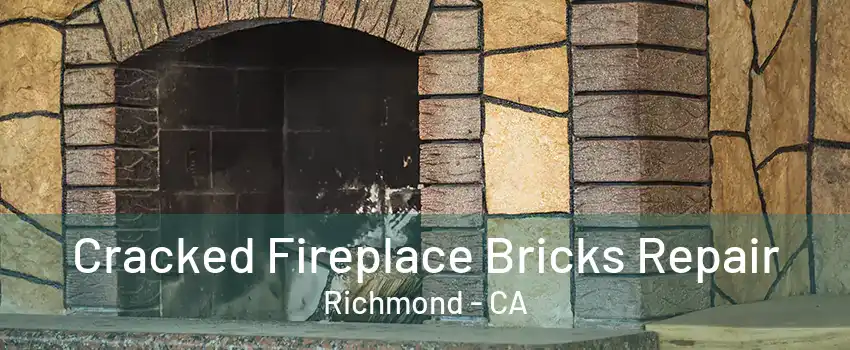 Cracked Fireplace Bricks Repair Richmond - CA