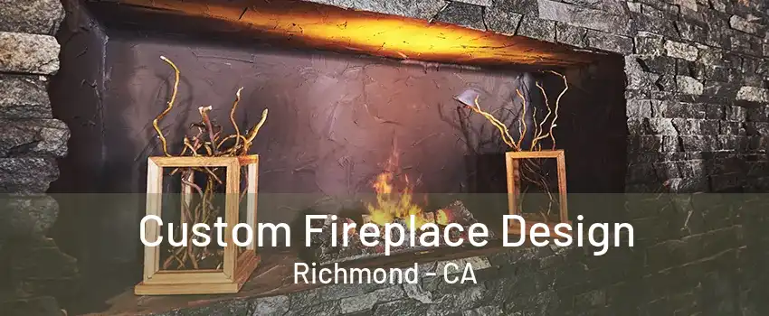 Custom Fireplace Design Richmond - CA