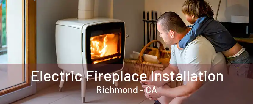 Electric Fireplace Installation Richmond - CA