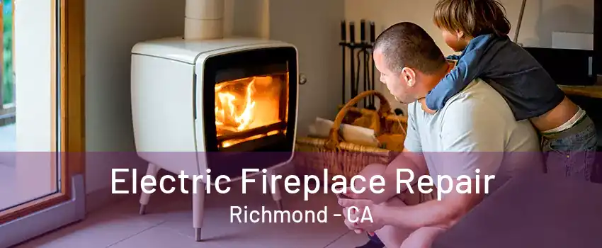 Electric Fireplace Repair Richmond - CA