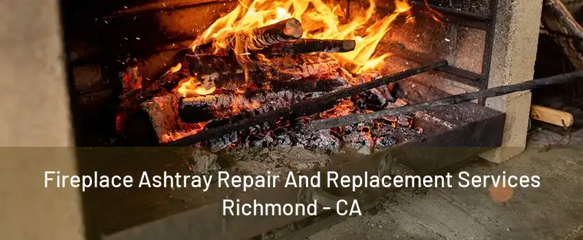 Fireplace Ashtray Repair And Replacement Services Richmond - CA