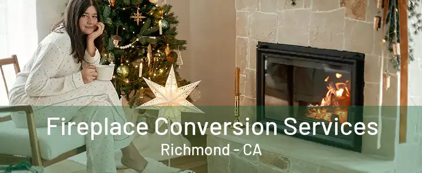 Fireplace Conversion Services Richmond - CA