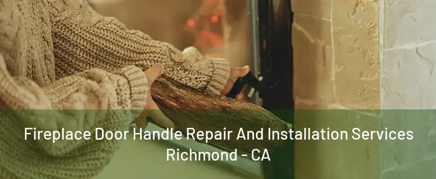 Fireplace Door Handle Repair And Installation Services Richmond - CA