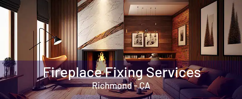 Fireplace Fixing Services Richmond - CA