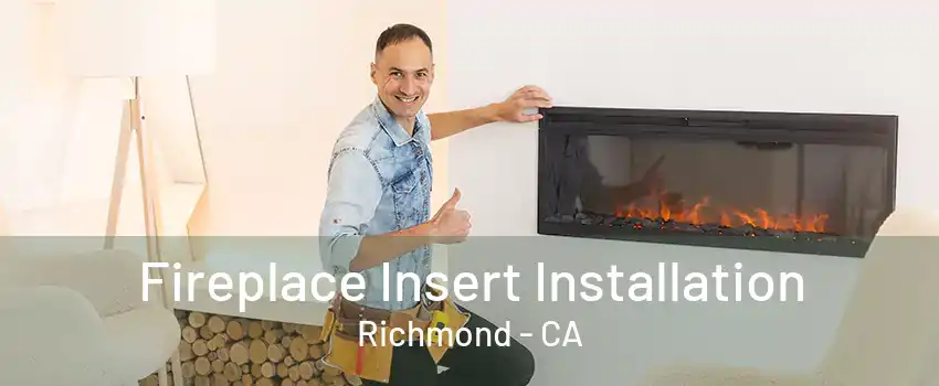 Fireplace Insert Installation Richmond - CA