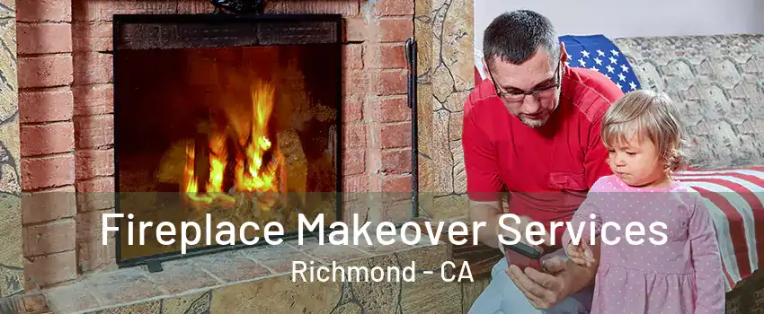 Fireplace Makeover Services Richmond - CA