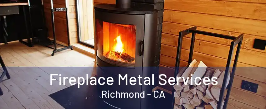 Fireplace Metal Services Richmond - CA