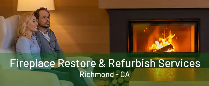 Fireplace Restore & Refurbish Services Richmond - CA