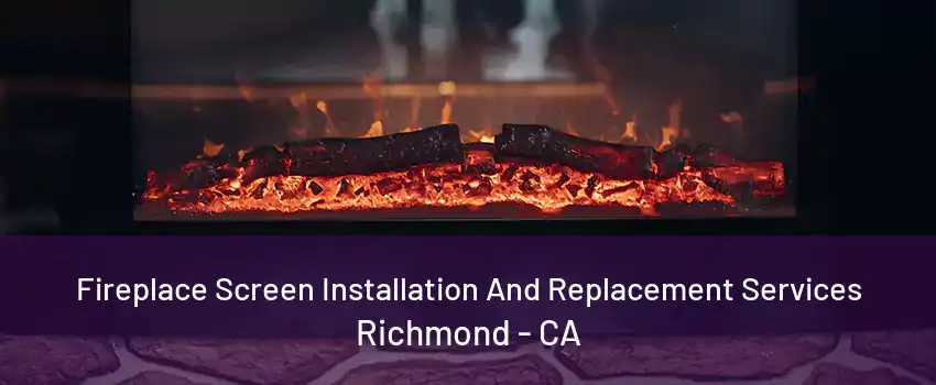 Fireplace Screen Installation And Replacement Services Richmond - CA