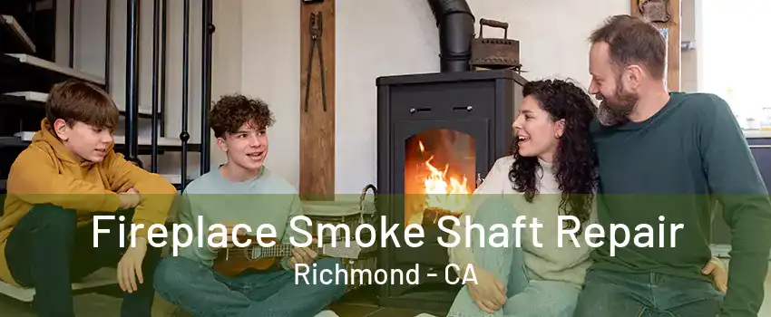 Fireplace Smoke Shaft Repair Richmond - CA