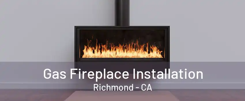 Gas Fireplace Installation Richmond - CA