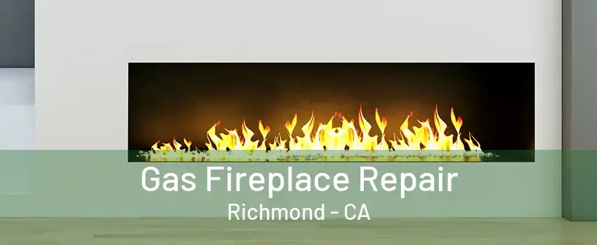 Gas Fireplace Repair Richmond - CA