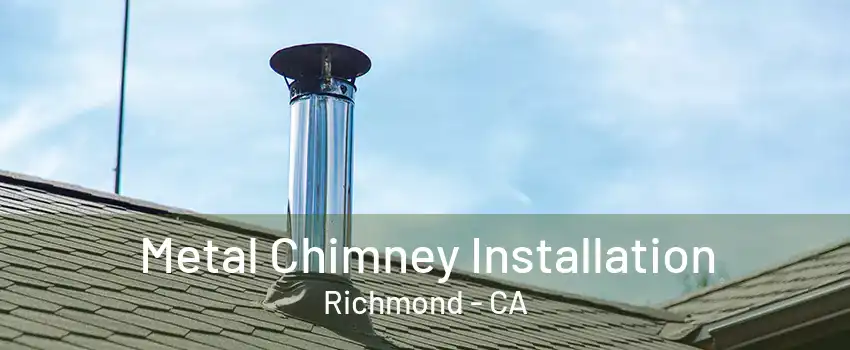 Metal Chimney Installation Richmond - CA