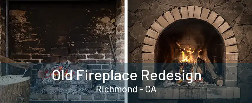 Old Fireplace Redesign Richmond - CA