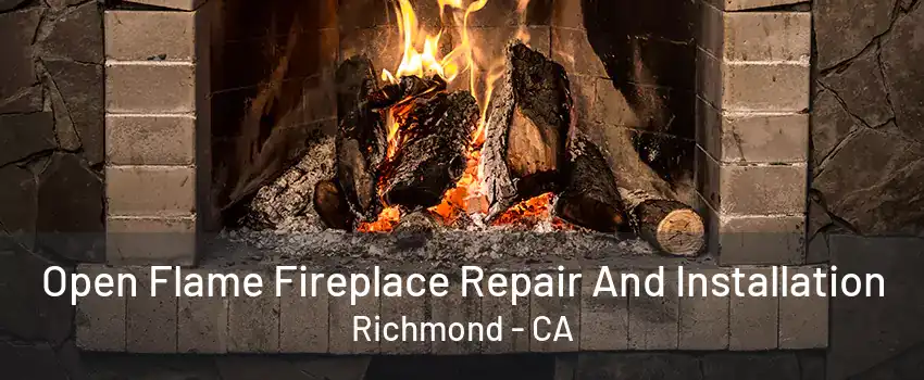 Open Flame Fireplace Repair And Installation Richmond - CA