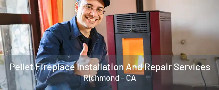 Pellet Fireplace Installation And Repair Services Richmond - CA