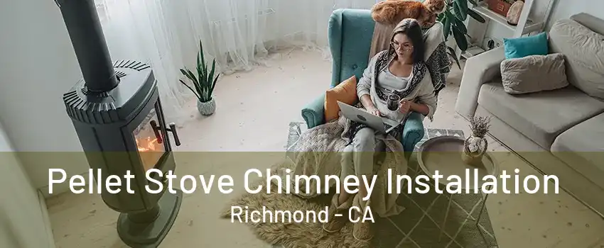 Pellet Stove Chimney Installation Richmond - CA