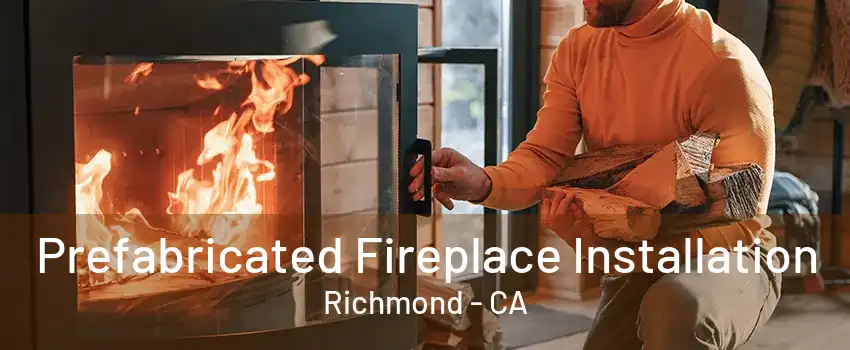 Prefabricated Fireplace Installation Richmond - CA