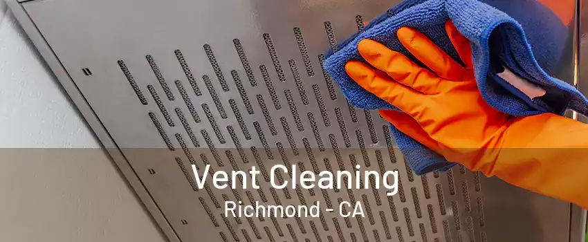 Vent Cleaning Richmond - CA