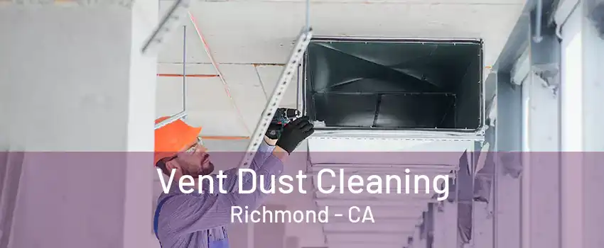 Vent Dust Cleaning Richmond - CA