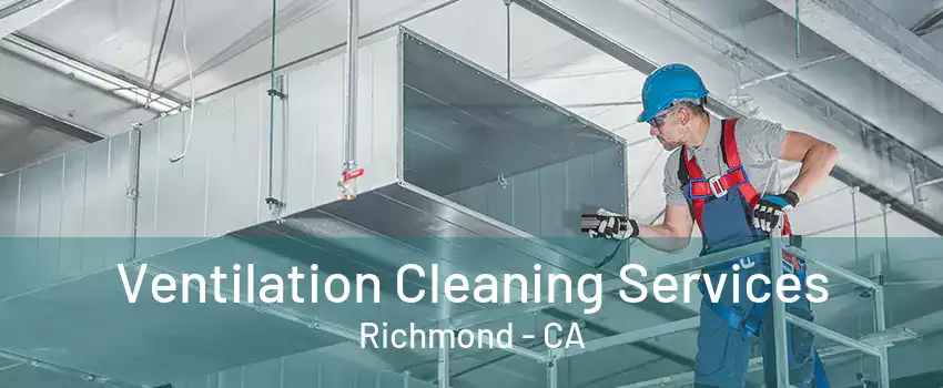 Ventilation Cleaning Services Richmond - CA