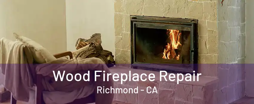 Wood Fireplace Repair Richmond - CA