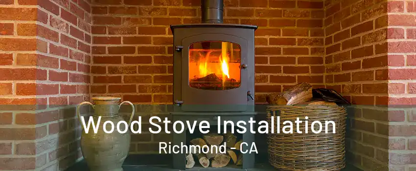 Wood Stove Installation Richmond - CA